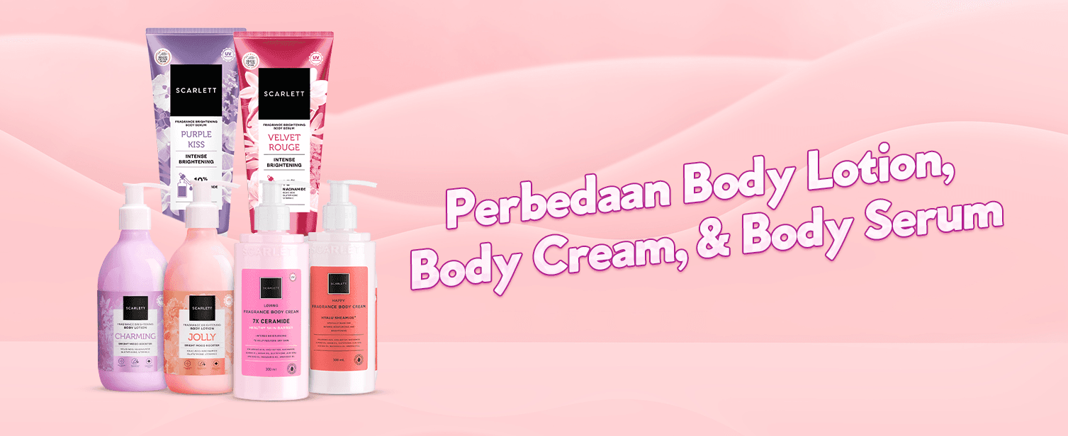 Perbedaan Body Lotion, Body Cream, dan Body Serum: Kapan Harus Pakai yang Mana?