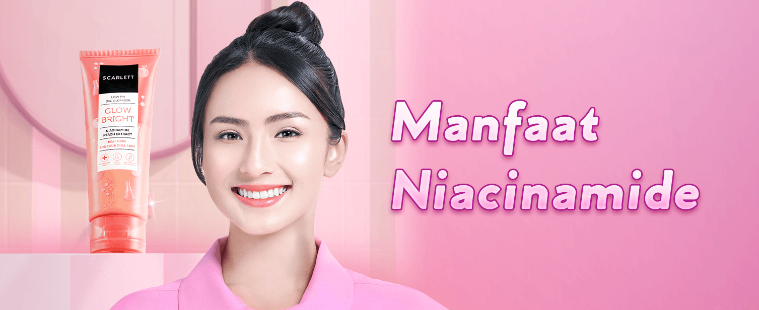 Niacinamide untuk Apa? Manfaat, Cara Kerja, dan Alasan Bahan Ini Ada di Produk Scarlett