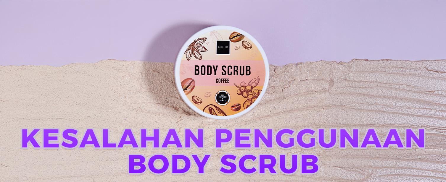 5 Kesalahan Penggunaan Body Scrub yang Bikin Kulit Kusam Makin Parah dan Cara Mengatasinya