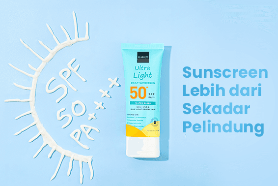 Lebih dari Sekadar Pelindung: Ini Manfaat Sunscreen dan Kenapa Kamu Harus Coba Sunscreen Scarlett