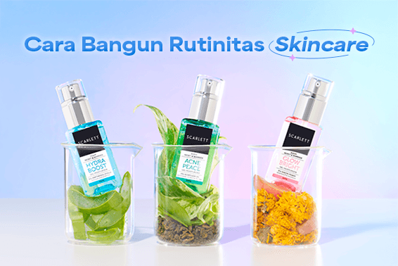 Ini Cara Mudah Bangun Rutinitas Skincare Sesuai Tipe Kulitmu!